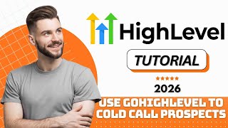 How to Use GoHighLevel to Cold Call Prospects (2026 Tutorial)