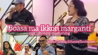 Boasa ma ikkon marganti secara duet Victor Tobing \u0026 Hanna Tambunan. Cipt:Jhony Manurung.