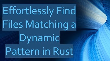 Effortlessly Find Files Matching a Dynamic Pattern in Rust