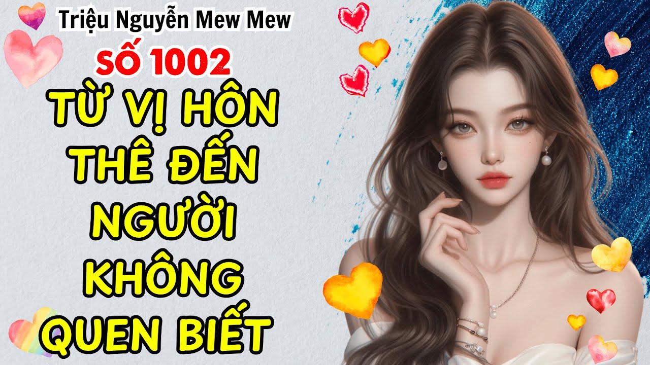 Audio Book - Từ Vị Hôn Thê Đến Người Không Quen Biết - Triệu Nguyễn Mew Mew Số 1002