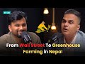 From Wall Street To Greenhouse Farming in Nepal - Story of Khagraj Krishi Udhyog | EP 180