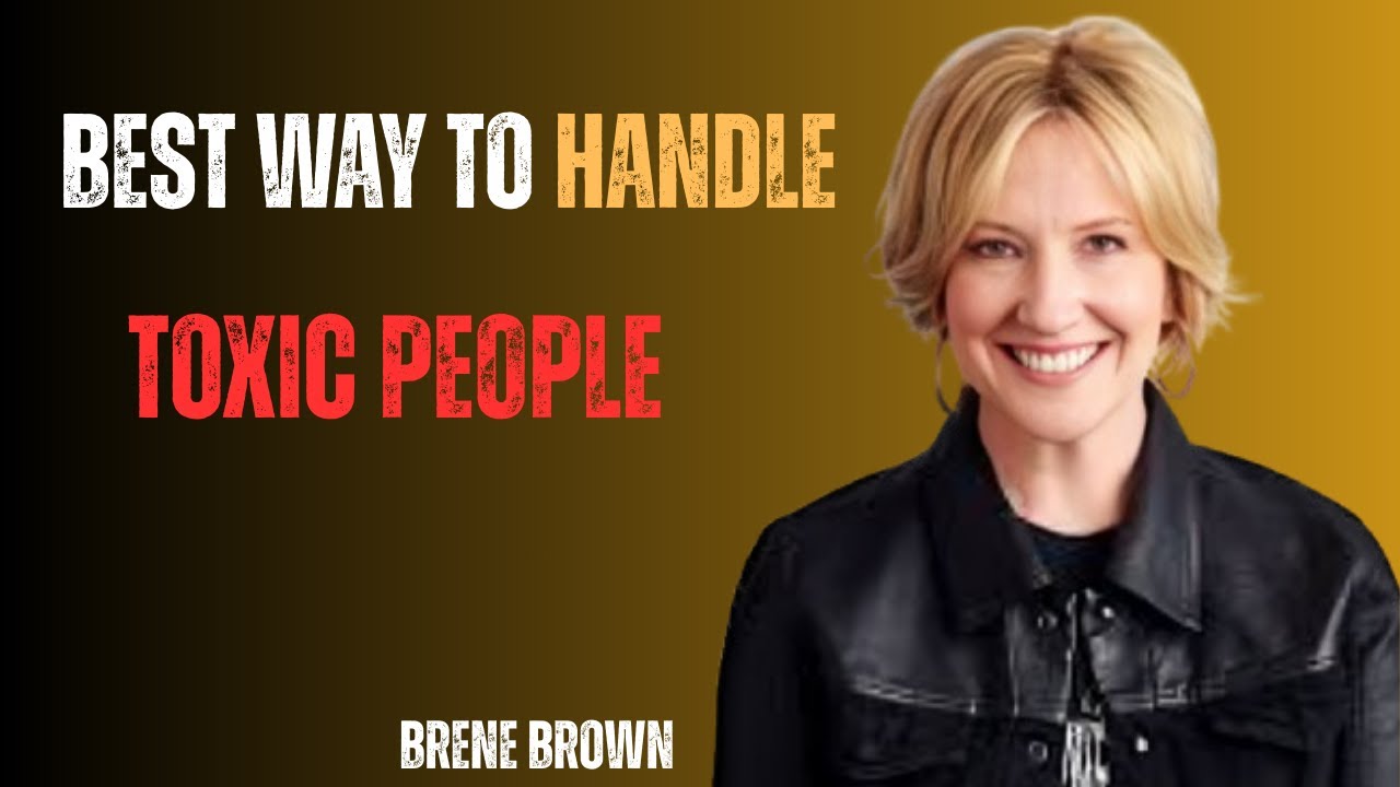 THIS IS HOW SMART PEOPLE TREAT TOXIC PEOPLE|| BRENE BROWN || BEST SPEECH''