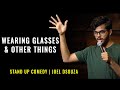 Wearing Glasses & Other Things | Stand Up Comedy by Joel Dsouza