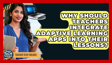 Why Should Teachers Integrate Adaptive Learning Apps Into Their Lessons? - Teacher Tech Toolbox