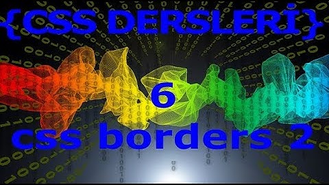 Css Dersleri 6- css borders 2 (border-width:, border-color: özellikleri)