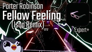 Beat Saber | Porter Robinson - Fellow Feeling (Isqa Remix) [Expert+] | 87.67%