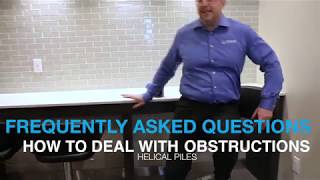 Frequently Asked Questions - Helical Pile Obstructions