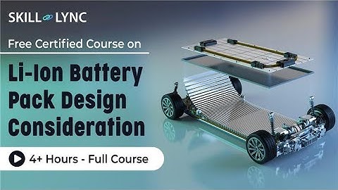 Li-Ion Battery Pack Design Consideration: 4+ Hr. Full Course | Certified Course | Skill-Lync