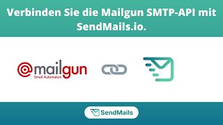 Verbinden Sie die MailGun SMTP-API mit SendMails.io | SMTP Einrichtungsanleitung