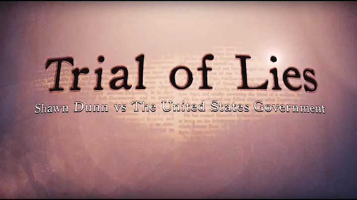 TRIAL OF LIES: Shawn Dunn vs The U.S. Government