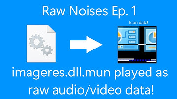 Raw Noises Ep. 1 - imageres.dll.mun read as raw audio/video data!