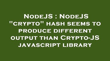 NodeJS : NodeJS "crypto" hash seems to produce different output than Crypto-JS javascript library