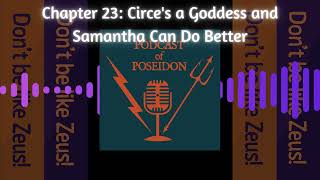 Muses of Mythology (Podcast of Poseidon) Chapter 23 Circe's a Goddess and Samantha Can Do Better