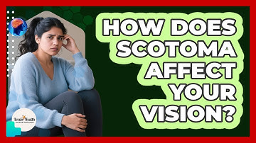 How Does Scotoma Affect Your Vision? - Brain Health Support Network