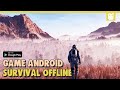 10 Game Android OFFLINE Survival Open World Terbaik 2024