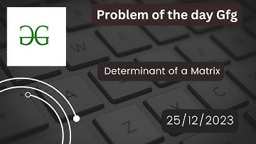 Determinant of a Matrix| Problem of the Day: 25/12/2023 | GFG| Hindi.