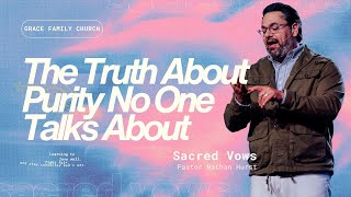 The Truth About Purity No One Talks About, Sacred Vows | Pastor Nathan Hurst
