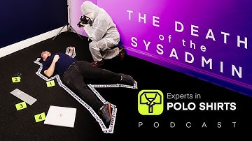 The Death of the Sysadmin | Experts in Polo Shirts E8