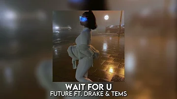 wait for u - future ft. drake & tems [sped up]