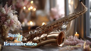 Scent of Remembrance 🌺 Romantic Saxophone Awakening Sweet Memories
