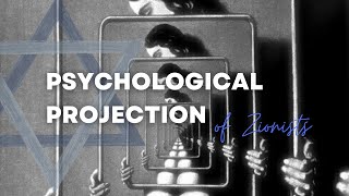 The Psychological Projection of Zionists