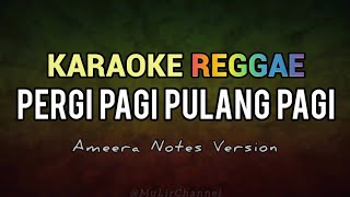 PERGI PAGI PULANG PAGI - ARMADA | KARAOKE REGGAE | Ameera Notes Version