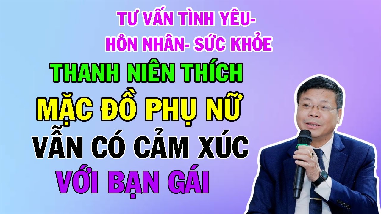 Thanh Niên Thích Mặc Đồ Phụ Nữ- Vẫn Có Cảm Xúc Với Bạn Gái | Cửa Sổ Tình Yêu