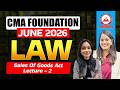 CMA Foundation Law | Sales Of Goods Act L2 | June 2026 &amp; Dec 2026