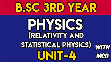 UNIT-4|| B.Sc 3rd year || PHYSICS (Relativity and Statistical Physics)