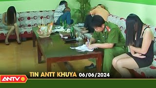 Tin tức an ninh trật tự nóng, thời sự Việt Nam mới nhất 24h khuya ngày 6\/6 | ANTV