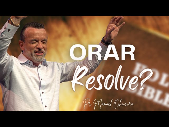 Orar resolve? | New Life Church | Pr. Manoel Oliveira class=