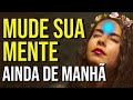 ESCUTE ESTE ÁUDIO TODOS OS DIAS PARA MUDANÇA DE MENTALIDADE, FÉ, CONFIANÇA E GRATIDÃO