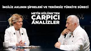 İngiliz Aklının Şifreleri Ve Terörsiz Türkiye Süreci Metin Külünkten Ezber Bozan Analiz