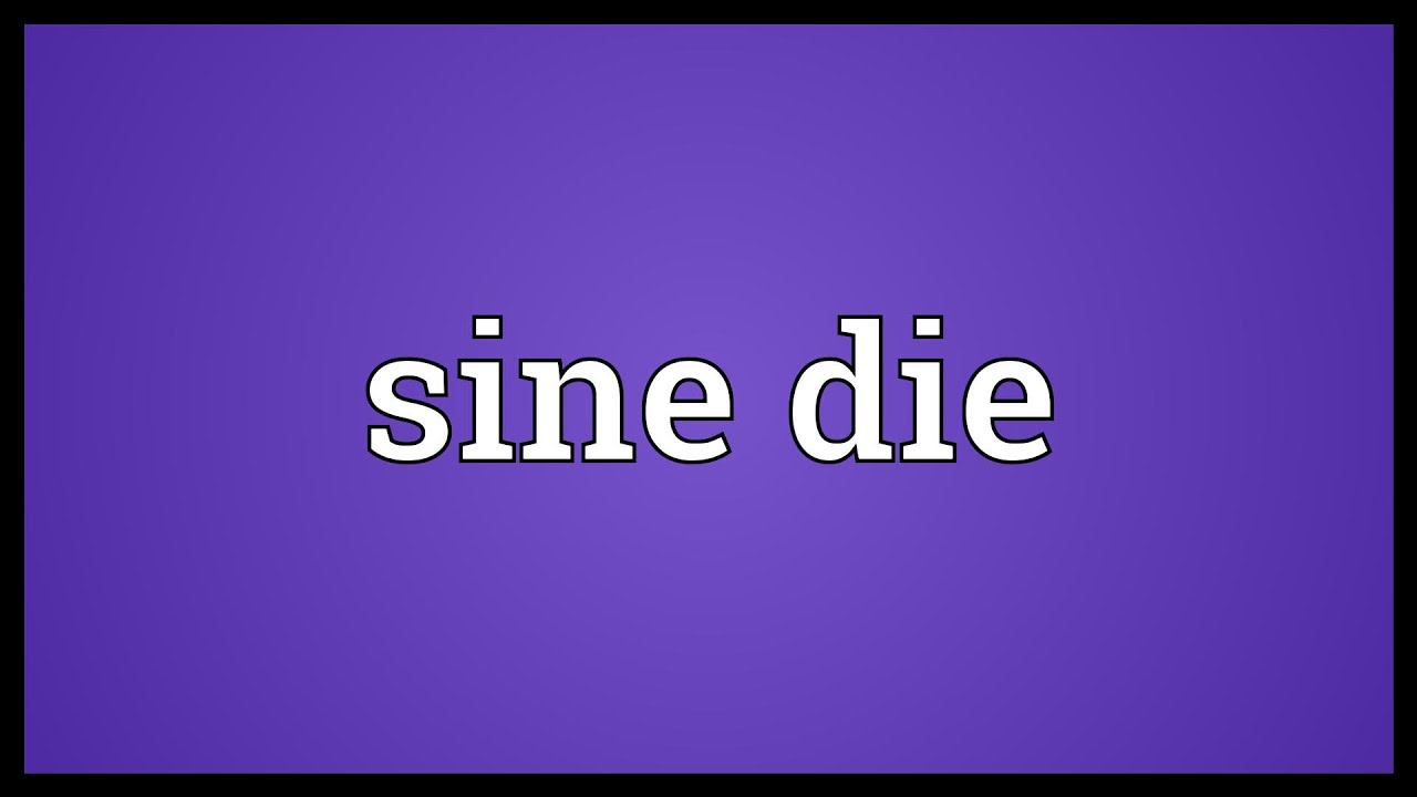 Sine Die Meaning YouTube Sine Die Meaning YouTube