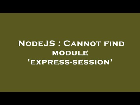 NodeJS : Cannot find module 'express-session'
