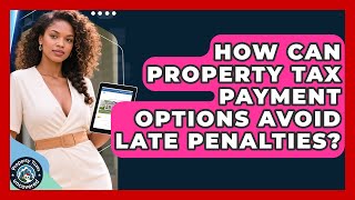 Celebrity How Can Property Tax Payment Options Avoid Late Penalties? - Property Taxes Uncovered Profile