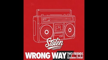 Two Friends & Alexander Stewart - Wrong Way (Stolen Remix)