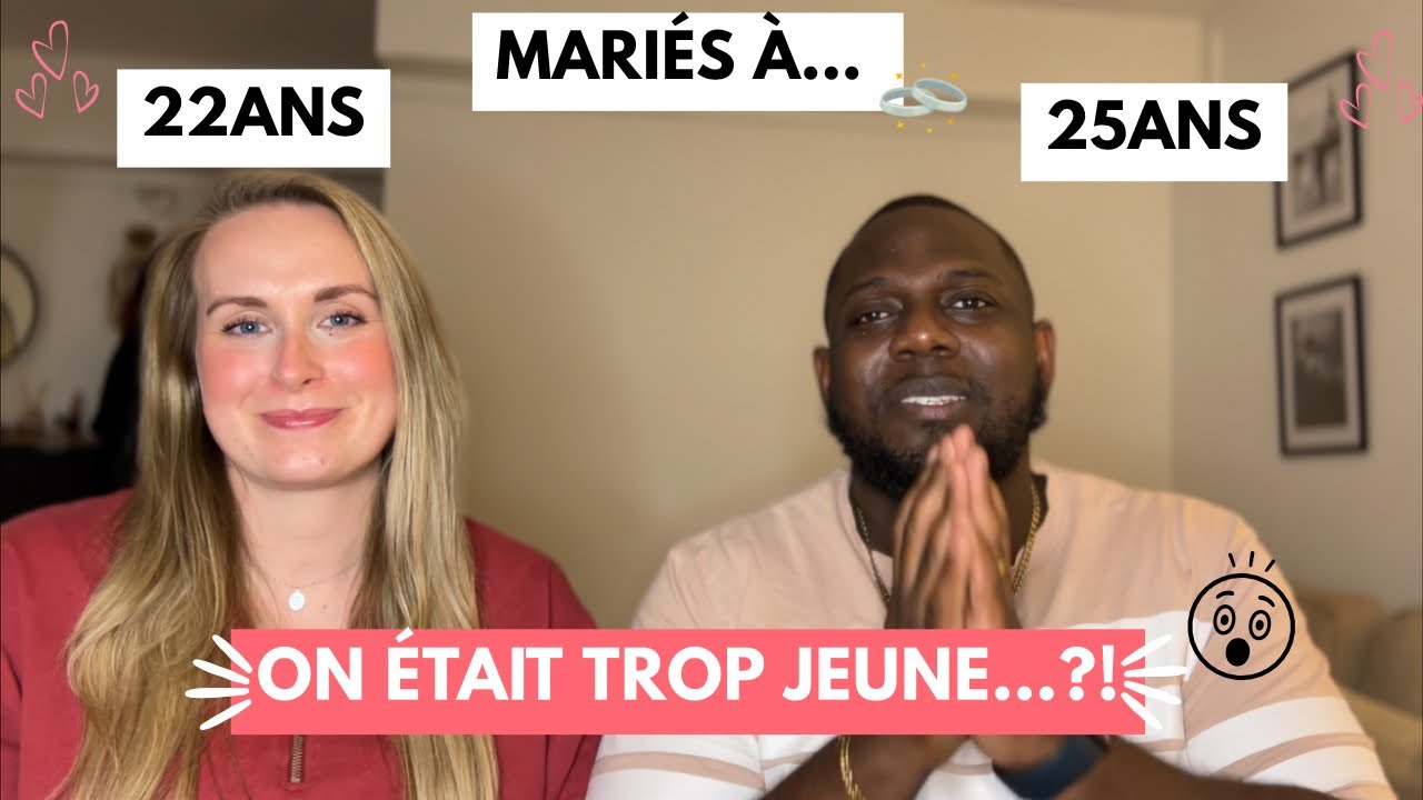 MARIÉS À 25 ANS ET 22 ANS: ON A GÂCHÉ NOTRE JEUNESSE? (COMMENT ON A GÉRÉ