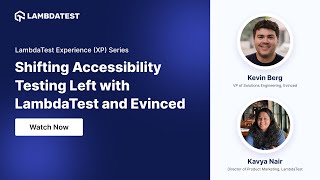 Shifting Accessibility Testing Left with LambdaTest and Evinced | XP Series Webinar | LambdaTest