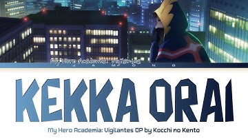 My Hero Academia: Vigilantes - Opening FULL "Kekka Orai" by Kocchi no Kento (Lyrics)
