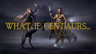 WHAT IF CENTAURS???