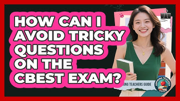 How Can I Avoid Tricky Questions On The CBEST Exam? - Aspiring Teacher Guide