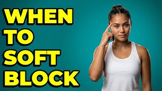 What situations call for a soft block? screenshot 5