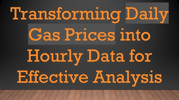 Transforming Daily Gas Prices into Hourly Data for Effective Analysis