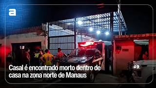 Casal é encontrado morto dentro de casa na zona norte de Manaus