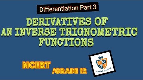 DIFFERENTIATION PART 3/DERIVATIVES OF AN INVERSE TRIGNOMETRIC FUNCTIONS/GRADE 12 DIFFERENTIATION