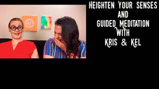 Heighten Your Senses and Guided Meditation with Kris & Kel!