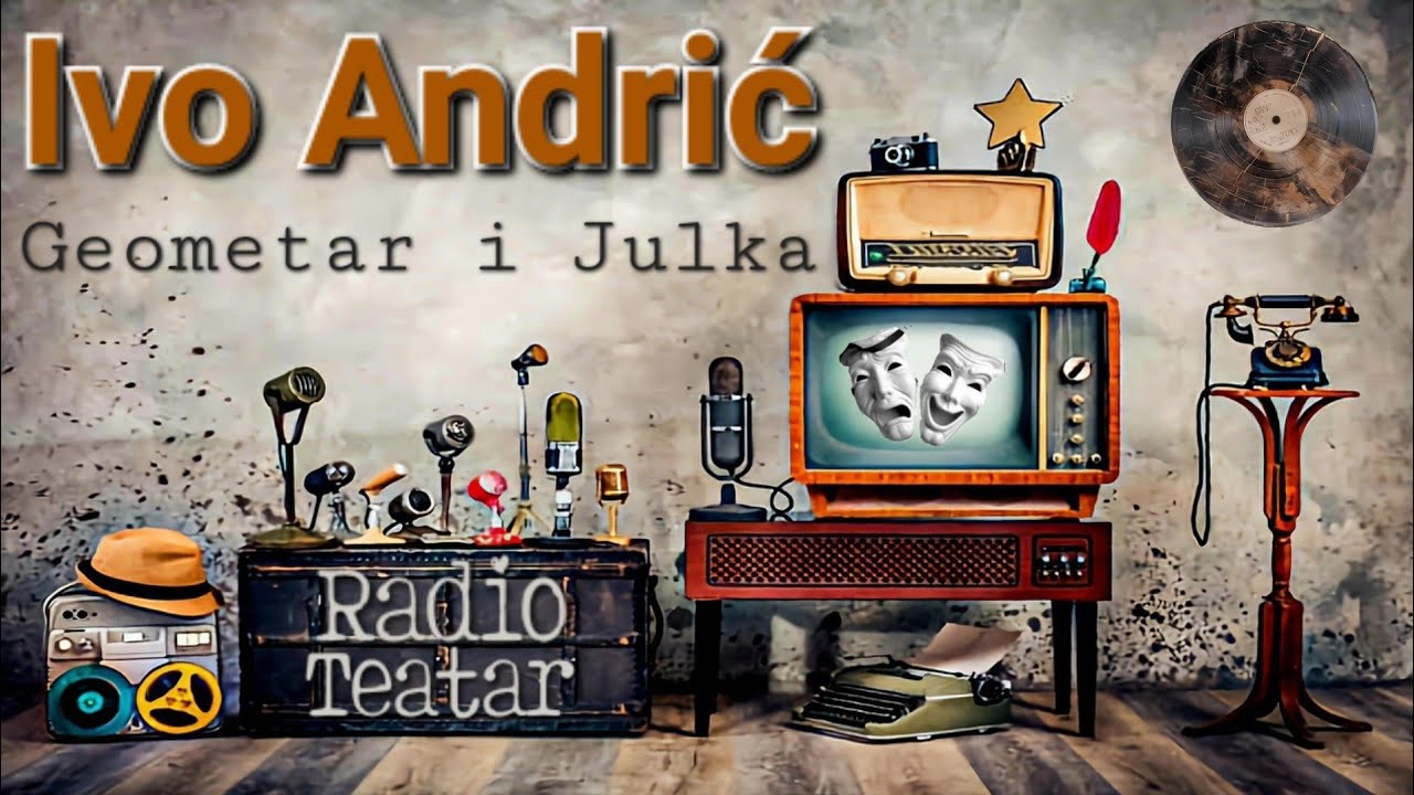 Ivo Andrić - Geometar i Julka (radio drama, радио драма)