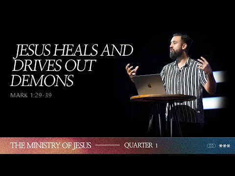 Jesus Heals And Drives Out Demons | The Ministry of Jesus | Week 14 | Tony Fernandez