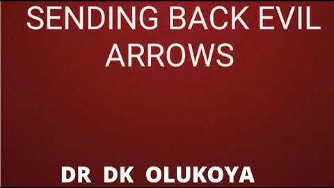 DR  D.K OLUKOYA | SENDING BACK EVIL ARROWS